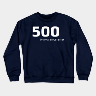 500 Internal Server Error Crewneck Sweatshirt